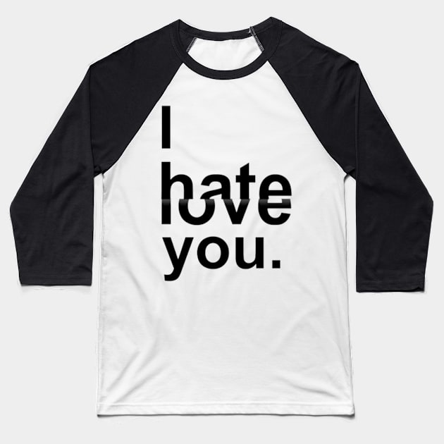 I hate you, I hate you, I love you - Digital Drawing - B&W Baseball T-Shirt by euror-design